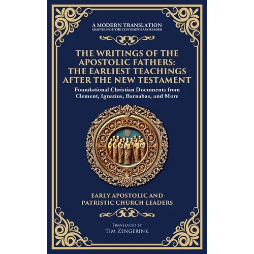 The Writings of the Apostolic Fathers: The Earliest Teachings After the New Testament (Deluxe Hardbound Edition)
