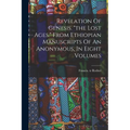 Revelation Of Genesis. "the Lost Ages." From Ethiopian Manuscripts Of An Anonymous, In Eight Volumes