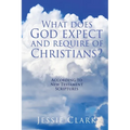What does God expect and require of Christians?: According to New Testament Scriptures