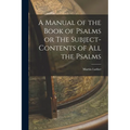 A Manual of the Book of Psalms or The Subject-Contents of All the Psalms