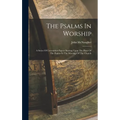The Psalms In Worship: A Series Of Convention Papers Bearing Upon The Place Of The Psalms In The Worship Of The Church