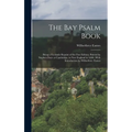 The Bay Psalm Book; Being a Facsimile Reprint of the First Edition, Printed by Stephen Daye at Cambridge, in New England in 1640; With Introduction by