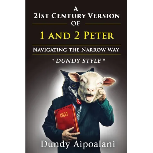 A 21st-Century Version of 1 and 2 Peter: Navigating the Narrow Way. "Dundy Style"