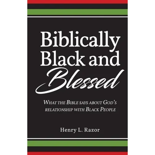 Biblically Black & Blessed What the Bible Says About God's Relationship with Black People