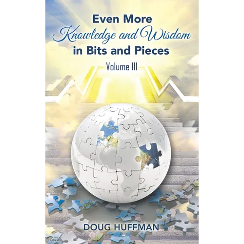 EVEN MORE KNOWLEDGE AND WISDOM Doug Huffman Volume III