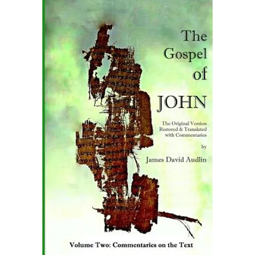 The Gospel of John - Volume Two: The Original Version Restored and Translated