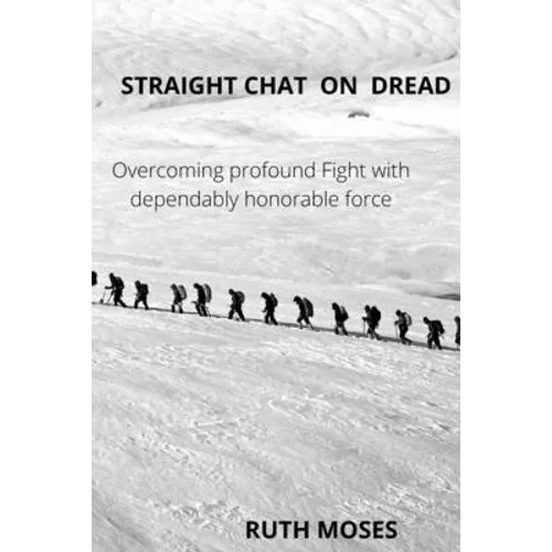 Straight Chat on Dread: Overcoming profound fights with the dependably honorable force