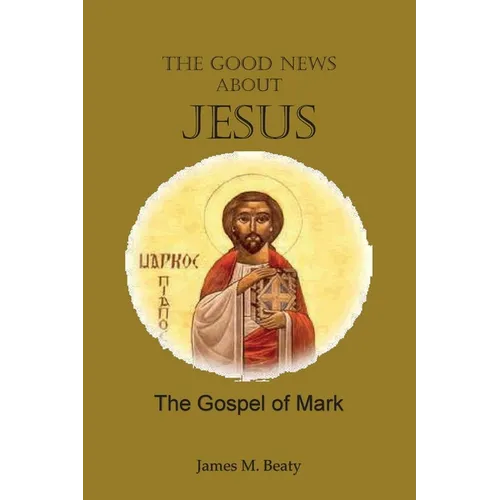 The Good News about Jesus: The Gospel of Mark