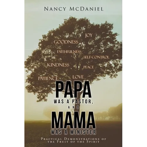 Papa Was a Pastor, and Mama Was a Minister: Practical Demonstrations of the Fruit of the Spirit