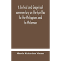 A Critical And Exegetical Commentary On The Epistles To The Philippians And To Philemon