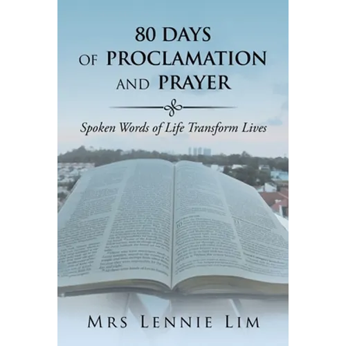 80 Days of Proclamation and Prayer: Spoken Words of Life Transform Lives