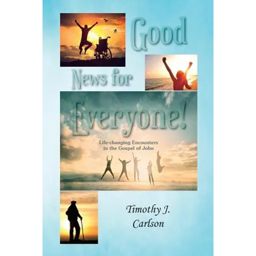 Good News for Everyone!: Life-changing Encounters in the Gospel of John
