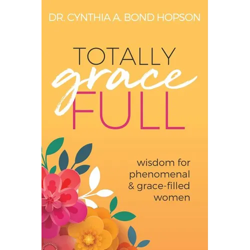 Totally Gracefull: Wisdom for Phenomenal and Grace-Filled Women