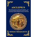 Asclepius: The Perfect Sermon of Hermetic Wisdom - An Ancient Egyptian Exploration of Divine Magic, Cosmology, and the Ultimate Destiny of the Soul (L