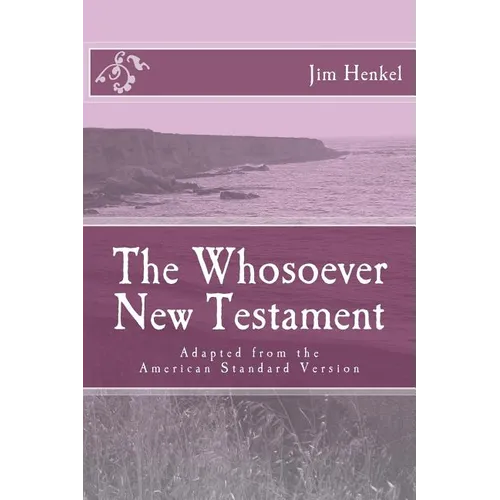 The Whosoever New Testament: Adapted from the American Standard Version