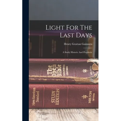 Light For The Last Days: A Study Historic And Prophetic