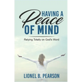 Having A Peace of Mind: Relying Totally on God's Word