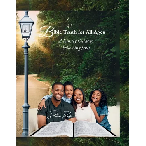 Bible Truth for All Ages: A Family Guide to Following Jesus