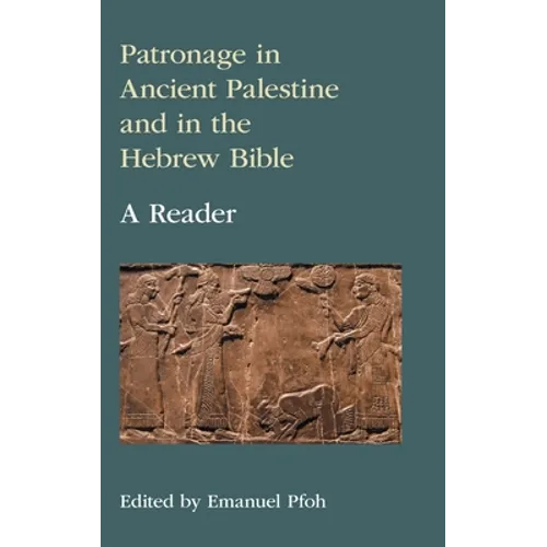 Patronage in Ancient Palestine and in the Hebrew Bible: A Reader
