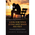 Look For Your Judas and Wash His Feet: Overcome Hurt and Betrayal in 30 Minutes
