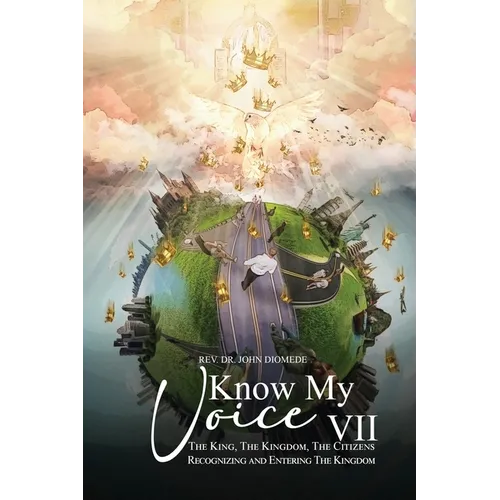 Know My Voice VII: The King, The Kingdom, The Citizens Recognizing and Entering The Kingdom