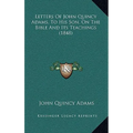 Letters Of John Quincy Adams, To His Son, On The Bible And Its Teachings (1848)