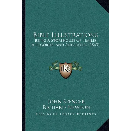 Bible Illustrations: Being A Storehouse Of Similes, Allegories, And Anecdotes (1863)