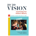 20/20 Vision: Transforming Your Children's Ministry