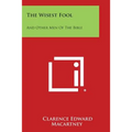 The Wisest Fool: And Other Men of the Bible