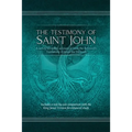 The Testimony of St. John: A newly revealed account of John the Beloved's Testimony of Jesus the Messiah. Includes a side-by-side comparison with the