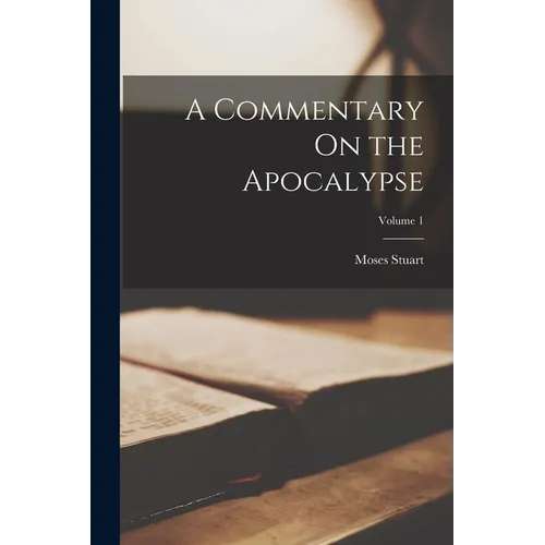 A Commentary On the Apocalypse; Volume 1