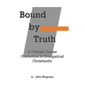 Bound by Truth: A Critical Course Correction in Christian Theology