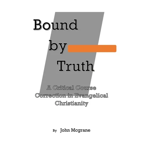 Bound by Truth: A Critical Course Correction in Christian Theology
