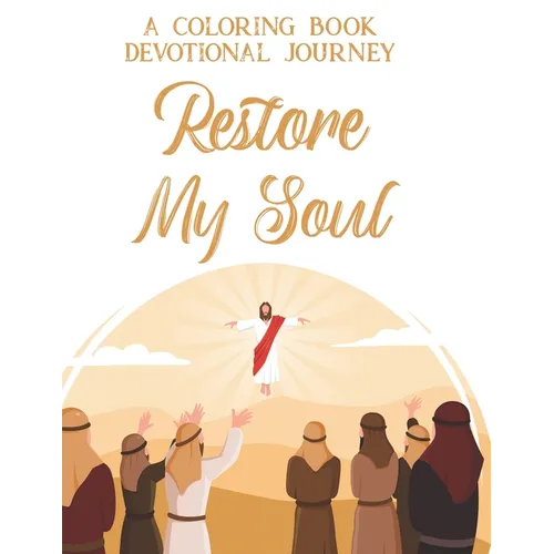 A Coloring Book Devotional Journey Restore My Soul: Bible Verse Coloring Pages With Floral Designs, Calming and Soothing Designs For Adult Relaxation
