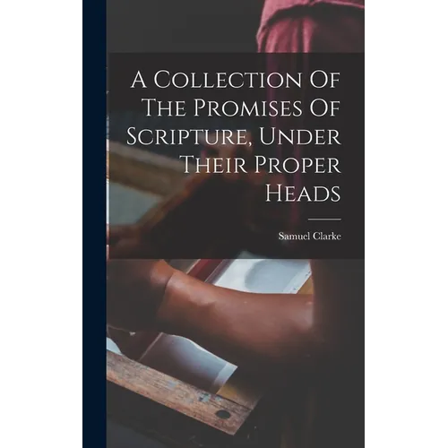 A Collection Of The Promises Of Scripture, Under Their Proper Heads
