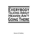"Everybody Talking About Heaven Ain't Going There"