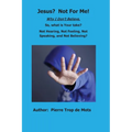 Jesus? Not for Me! Why I Don't Believe.