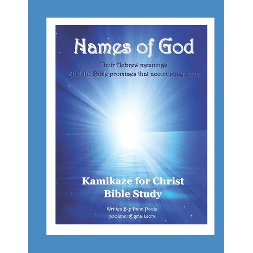 Names of God: Their Hebrew meanings and the Bible promises that accompany them.