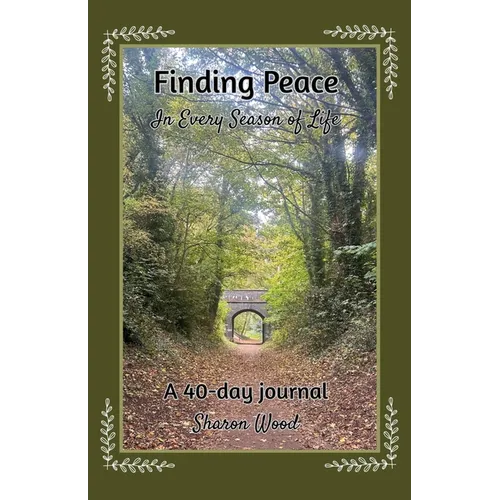 Finding Peace in Every Season of Life: A 40-day journal