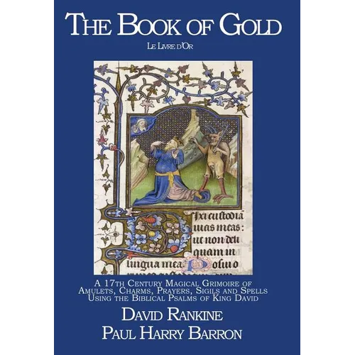 The Book of Gold: A 17th Century Magical Grimoire of Amulets, Charms, Prayers, Sigils and Spells Using the Biblical Psalms of King David