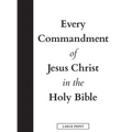 Every Commandment of Jesus Christ In The Holy Bible (Large Print)
