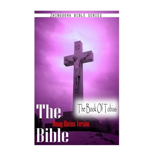The Bible, Douay Rheims Version- The Book Of Tobias