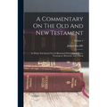 A Commentary On The Old And New Testament: In Which The Sacred Text Is Illustrated With Copious Notes, Theological, Historical, And Critical; Volume 2