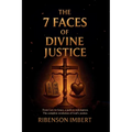 The 7 Faces of Divine Justice: From Law to Grace: A Path Toward Redemption and the Complete Resolution of God's Justice