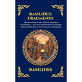 Basilides: Fragments: The Surviving Texts of Early Christian Gnosticism - Uncover the Esoteric Teachings, Mystical Wisdom & Lost Secrets of Antiquity