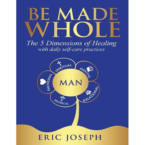 Be Made Whole: The 5 Dimensions of Healings with Daily Self-Help Practices