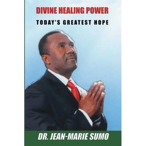 Divine Healing Power: Today's Greatest Hope
