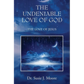 The Undeniable Love of God: The Love of Jesus