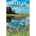 Believe In What You See: Knowing God Personally by Seeing His Presence in Nature
