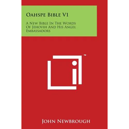 Oahspe Bible V1: A New Bible In The Words Of Jehovih And His Angel Embassadors
